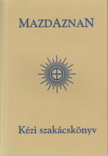 Siposn Gregorius Mria - Mazdaznan Kzi szakcsknyv