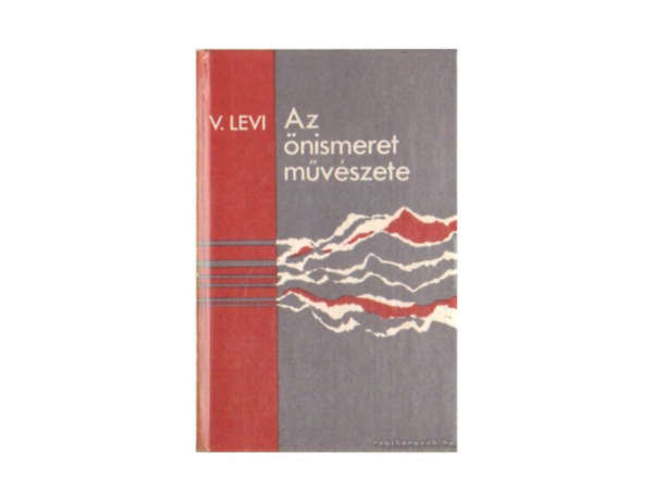 SZERZ Vlagyimir Levi V. Levi FORDT Lng Rzsa LEKTOR Bagdy Emke - Az nismeret mvszete  Az let megfoghatatlan mvszete - Rvid tmutat az autogn trninghez - A ni logikrl, amely a frfiakat is jellemzi	 - A jzan sz ingja