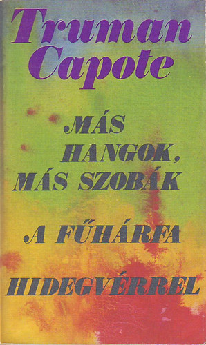 Trumann Capote - Más hangok, más szobák A fűhárfa Hidegvérrel