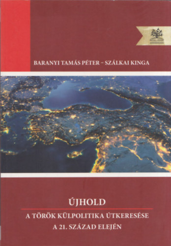 Sz�lkai Kinga Baranyi Tam�s P�ter - �jhold - A t�r�k k�lpolitika �tkeres�se a 21. sz�zad elej�n