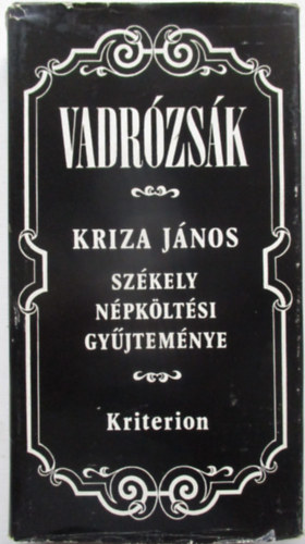Kriza J�nos - Vadr�zs�k (Sz�kely n�pk�lt�si gy�jtem�ny)