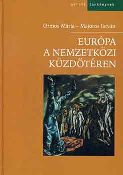 Ormos Mria-Majoros Istvn - Eurpa a nemzetkzi kzdtren