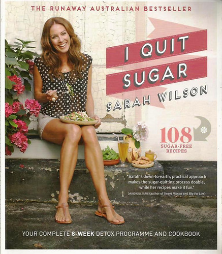 Sarah Wilson - I Quit Sugar - Your Complete 8-Week Detox Program and Cookbook