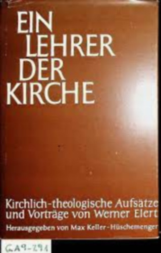 Werner Elert - Ein Lehrer der Kirche : kirchlich-theologische Aufs�tze und Vortr�ge