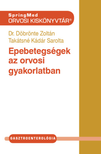 Dr. Takátsné Kádár Sarolta Döbrönte Zoltán - Epebetegségek az orvosi gyakorlatban