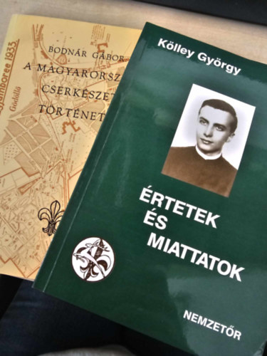 Kölley György Bodnár Gábor - A magyarországi cserkészet története+ Értetek és miattatok - Egy magyar cserkészvezető visszaemlékezései