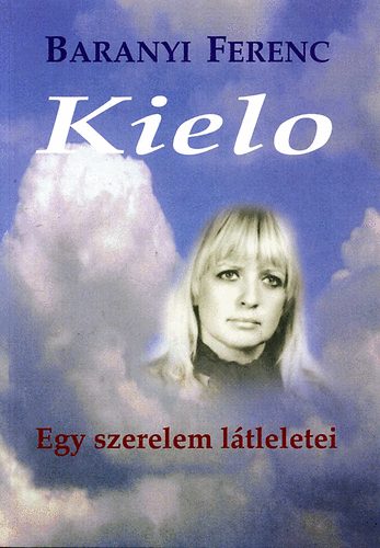 Baranyi Ferenc - Kielo - Egy szerelem ltleletei