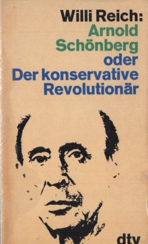 Willi Reich - Oder Schönberg oder Der konservative Revolutionär