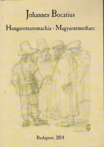 Johannes Bocatius - Magyarn�metharc, avagy besz�lget�s a cs�sz�riak �s a magyarok k�z�tt most fell�ngolt h�bor�r�l
