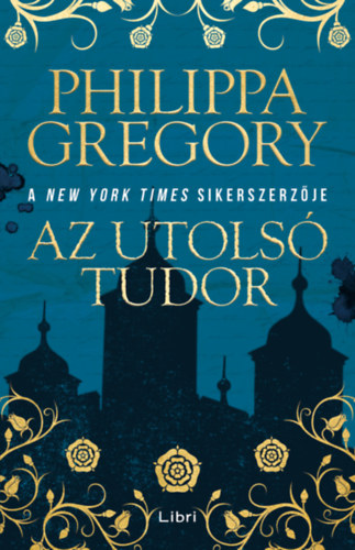 Philippa Gregory - Az utolsó Tudor