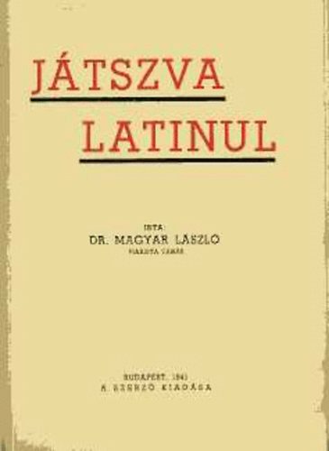 Dr. Magyar L�szl� - J�tszva latinul