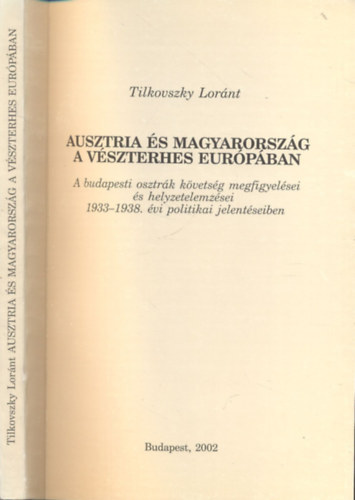 Tilkovszky Lor�nt - Ausztria �s Magyarorsz�g a v�szterhes Eur�p�ban