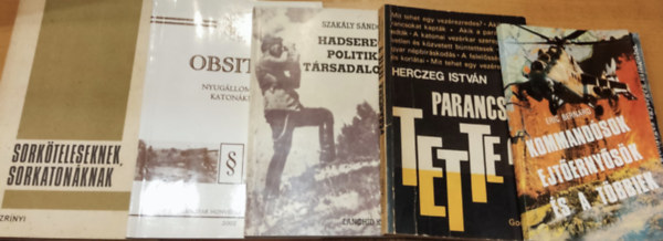Herczeg Istv�n, Szak�ly S�ndor, Pint�r Ferenc Eric Bernard - Szab� S�ndor Gall� Istv�n - 5 db had�szat: Kommand�sok, ejt�erny�s�k �s a t�bbiek; Parancsra tette?; Hadsereg, politika, t�rsadalom; Obsitos (Nyug�llom�ny� katon�knak); Sork�teleseknek, sorkaton�knak