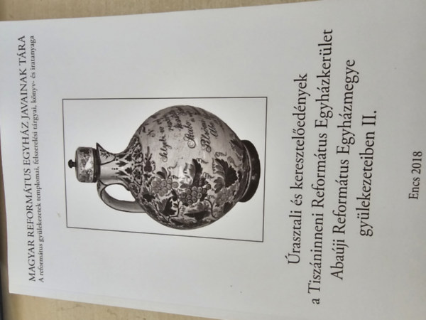 P. Szalay Em�ke - �rasztali �s keresztel�ed�nyek a Tisz�ninneni Reform�tus Egyh�zker�let Aba�ji Reform�tus Egyh�zmegye gy�lekezeteiben II.