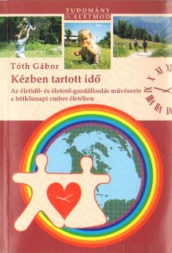 T�th G�bor - K�zben tartott id� - Az �letid�- �s �leter�-gazd�lkod�s m�v�szete a h�tk�znapi ember �let�ben