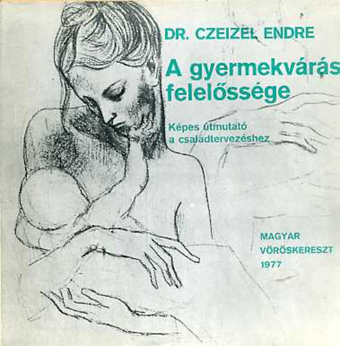 Dr. Czeizel Endre - A gyermekvrs felelssge (Kpes tmutat a csaldtervezshez)