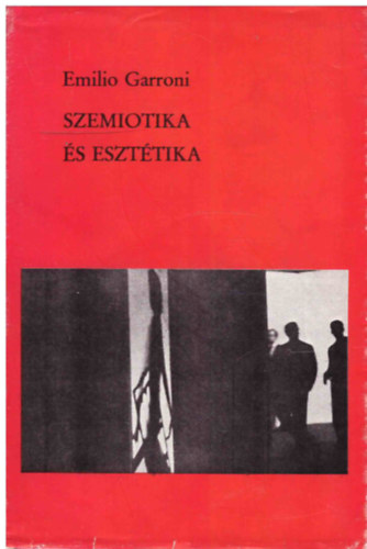 Emilio Garroni - Szemiotika �s eszt�tika  V�logatott tanulm�nyok