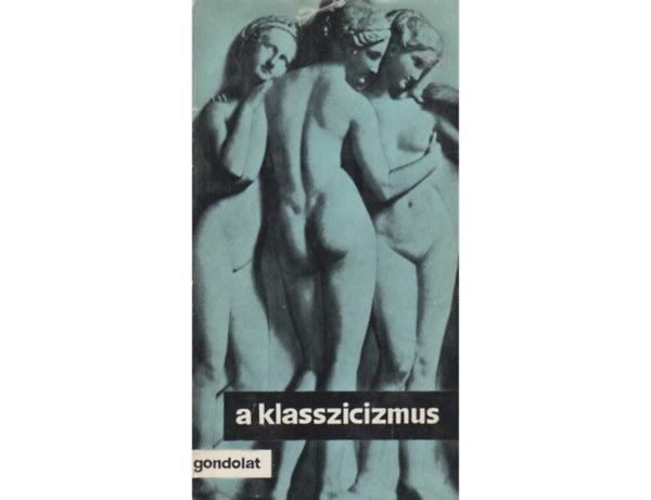 SZERKESZT Rnay Gyrgy LEKTOR Gyergyai Albert Kardos Lszl - A klasszicizmus Klasszicizmus s kontr - Klasszicizmus s realizmus Goethe: Egyszer termszet-utnzs, modor, stlus - Ramon Fernandez: A klasszikus szellemrl