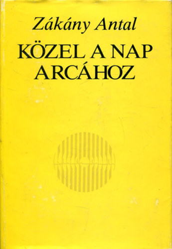 Z�k�ny Antal - K�zel a nap arc�hoz (�sszegy�jt�tt versek)