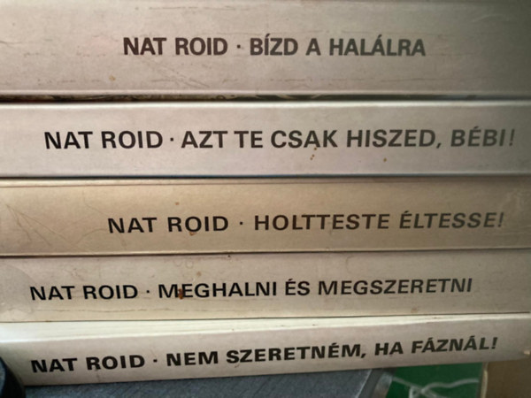 Nat Roid  (Tandori Dezs) - 5 db Nat Roid ktet: Nem szeretnm, ha fznl! + Meghalni s megszeretni + Holtteste ltesse! + Azt te csak hiszed, bbi! + Bzd a hallra