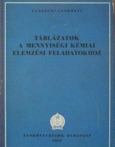 Szerkeszt Bodor Endre Lektor Rdy Gyrgy - Tblzatok a mennyisgi kmiai elemzsi feladatokhoz