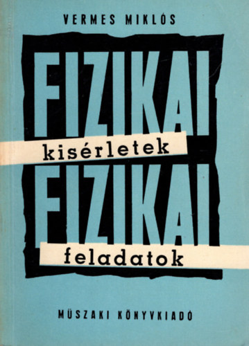 Vermes Mikls - Fizikai ksrletek -fizikai feladatok