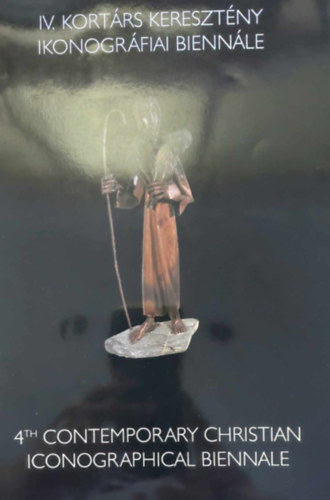 Krisztus pldabeszdei: IV. kortrs keresztny ikonogrfiai biannle - 4th Cotnemporary Christian Iconographical Biennale (magyar-angol)