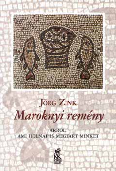 Jrg Zink - Maroknyi remny - Arrl, ami holnap is megtart minket