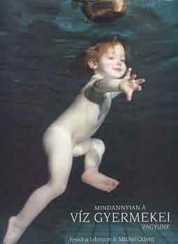 J.-Odent, M. Johnson - Mindannyian a v�z gyermekei vagyunk