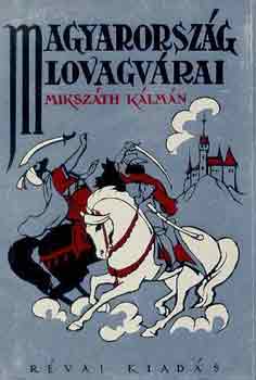 Miksz�th K�lm�n - Magyarorsz�g lovagv�rai