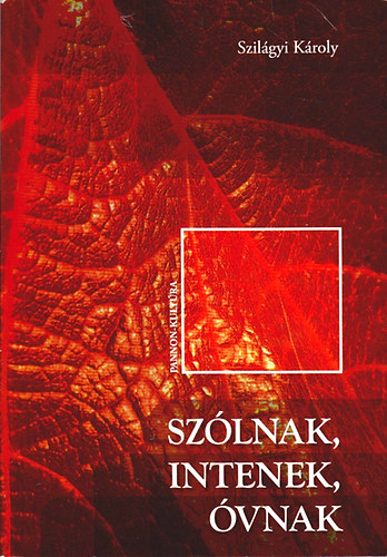 Szilgyi Kroly - Szlnak, intenek, vnak