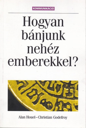 Alan Houel; Christian Godefroy - Hogyan bnjunk nehz emberekkel?