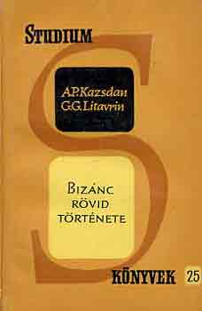 A.P.-Litavrin, G.G. Kazsan - Bizánc rövid története