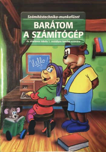 Bartom a szmtgp - Az ltalnos iskola 1. osztlyos tanuli szmra / szmtstechnika-munkafzet