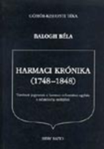 Balogh Béla - Harmaci krónika (1748-1848) - Történeti jegyzetek a harmaci református egyház s népközösség múltjából (Gömör-Kishonti Téka 2.)