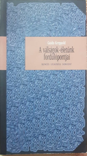 Guido Kreppold - A vlsgok - letnk fordulpontjai ( Bencs lelkisg sorozat 41 )