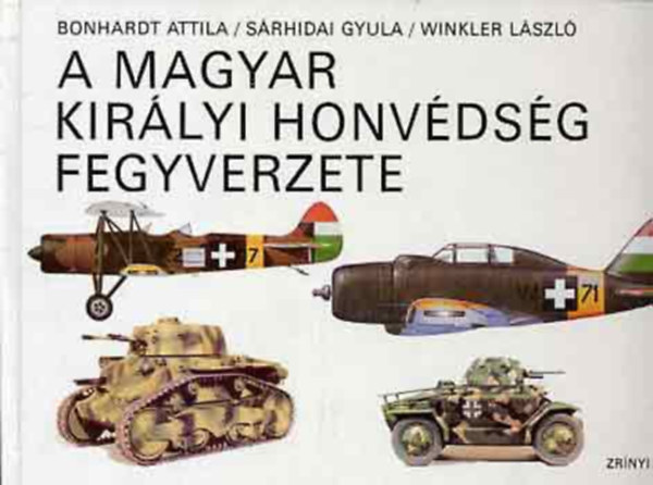 Etal.; Bonhardt A. - A Magyar Királyi Honvédség fegyverzete - Típuskönyv (1919-1945) 1.