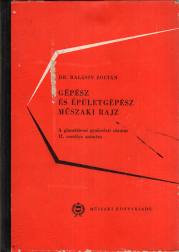 Dr. Balssy Zoltn - Gpsz s pletgpsz mszaki rajz - A gimnziumi gyakorlati oktats II. osztlya szmra