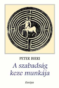 Peter Bieri - A szabadsg keze munkja - nnn akaratunk flfedezse