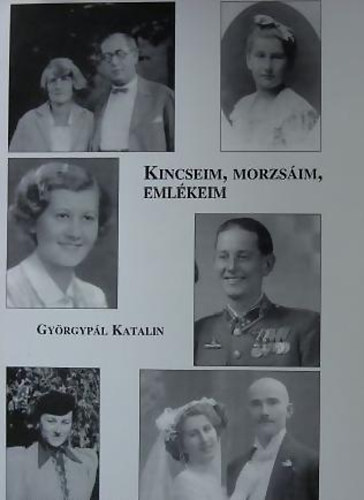 Gyrgypl Katalin - Kincseim, morzsim, emlkeim