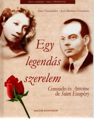Alain Vircondelet-Jos� Martinez Fructuoso - Egy legend�s szerelem - Consuelo �s Antoine de Saint-Exup�ry