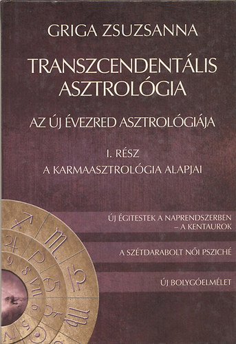 Griga Zuszsanna - Transzcendentlis asztrolgia - Az j vezred asztrolgija - I.rsz: A karmaasztrolgia alapjai
