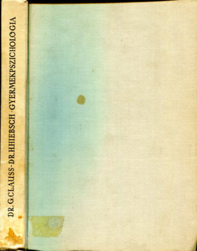 Dr. Dr. Hans Hiebsch, Horv�th Henrik  G�nter Clauss (ford.), Juh�sz Ferenc (lektor) - Gyermekpszichol�gia - A pszichol�gia t�rgya �s munkam�dszere, szem�lyis�gl�lektan alapjai, A gyermeki fejl�d�s form�ja �s saj�toss�ga