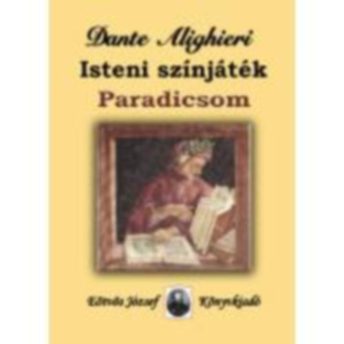 Danthe Alighieri - Az isteni sz�nj�t�k harmadik r�sze: Paradicsom
