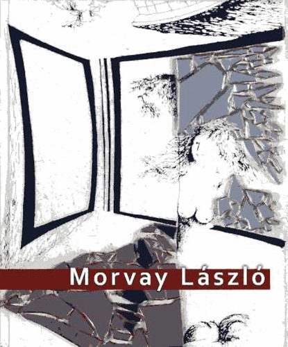 Morvay Petra; Kovts Borbla  (szerk) - Morvay Lszl 1947-2004