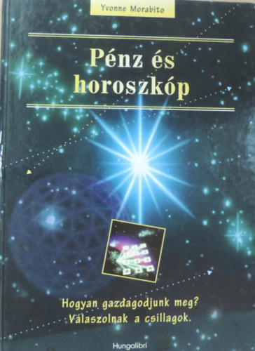 Szuj Bla  Yvonne Morabito (szerk.), Glfalvi gnes (Ford.) - Pnz s horoszkp - Hogyan gazdagodjunk meg? Vlaszolnak a csillagok