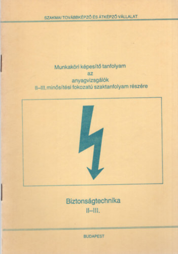 Schwarczenberger István - Biztonságtechnika II-III. ( Munkaköri képesítő tanfolyam az anyagvizsgálók II-III. minősítési fokozatú szaktanfolyam részére