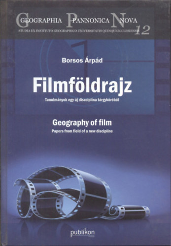 Borsos Árpád - Filmföldrajz (Tanulmányok egy új diszciplína tárgyköréből) - Geography of film (Papers from field of a new discipline)