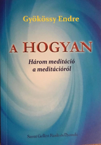 Dr. Gykssy Endre - A Hogyan - Hrom meditci a meditcirl