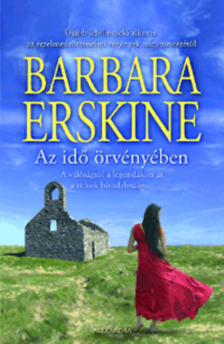 Barbara Erskine - Az id� �rv�ny�ben - A val�s�gt�l a legend�kon �t a titkok birodalm�ig...